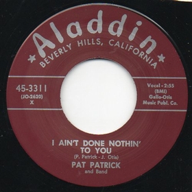 PAT PATRICK - I Ain't Done Nothin' To You