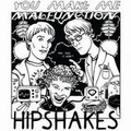 HIPSHAKES - You Make Me Malfunction