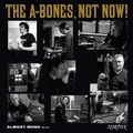 A-BONES - Not Now!