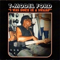 T-MODEL FORD - I Was Born In A Swamp